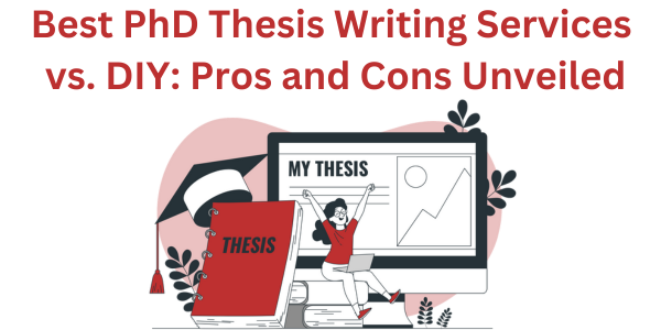 Best PhD Thesis Writing Services vs. DIY: Pros and Cons Unveiled